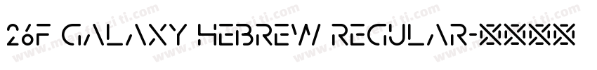 26F Galaxy Hebrew Regular字体转换